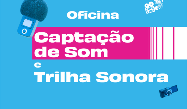 Oficina de Captação de Som e Trilha Sonora